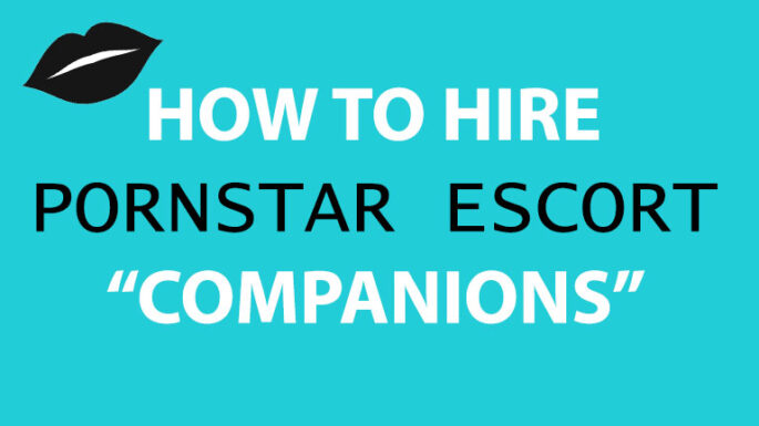 How To Hire Pornstars Who Escort